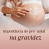 Importância do pré- natal na gravidez